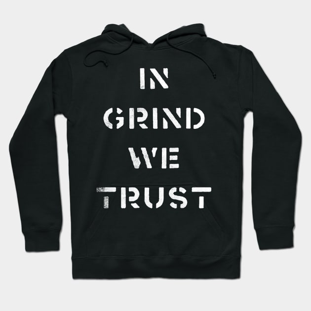 In Grind We Trust Hoodie by cowyark rubbark